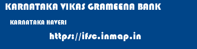 KARNATAKA VIKAS GRAMEENA BANK  KARNATAKA HAVERI    ifsc code